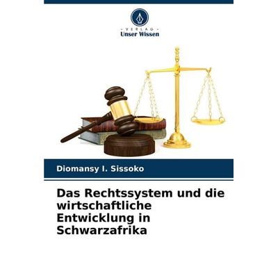 Das Rechtssystem und die wirtschaftliche Entwicklung in Schwarzafrika, Taschenbuch von Diomansy I. SISSOKO, Verlag Unser Wissen, 978-620-6-89499-5