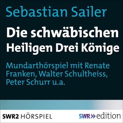 Die schwäbischen Heiligen Könige - Sebastian Sailer, Audio, 9783956156144