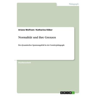 Normalität und ihre Grenzen, Taschenbuch von Ariane Wolfram,Katharina Köber, GRIN, 978-3-640-28923-3