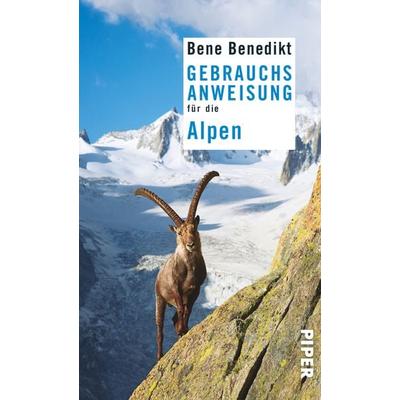 Gebrauchsanweisung für die Alpen, Taschenbuch von Bene Benedikt, Piper Taschenbuch