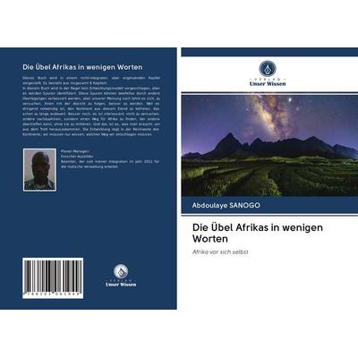 Die Übel Afrikas in wenigen Worten, Taschenbuch von Abdoulaye SANOGO, Verlag Unser Wissen, 978-620-3-06194-9