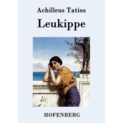 Leukippe, Taschenbuch von Achilleus Tatios, Hofenberg, 978-3-8430-9433-7