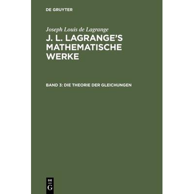 Die Theorie der Gleichungen, Gebundene Ausgabe von A. L. Crelle, De Gruyter, 978-3-11-104343-2