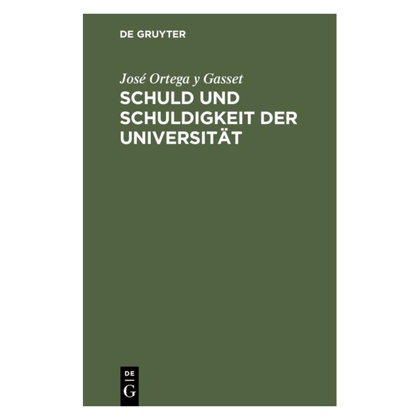 De Gruyter Gasset:Schuld und Schuldigkeit der Univ (Deutsch, Hardcover, José Ortega y Gasset) (67827434)