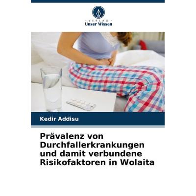 Prävalenz von Durchfallerkrankungen und damit verbundene Risikofaktoren in Wolaita, Taschenbuch von Kedir Addisu, Verlag Unser Wissen,