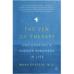 The Zen of Therapy: Uncovering a Hidden Kindness in Life, Belletristik von Mark Epstein