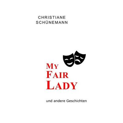 My Fair Lady, Taschenbuch von Christiane Schünemann, Epubli, 978-3-565-35286-9