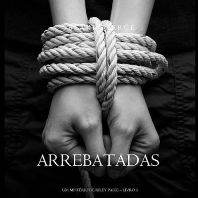 Arrebatadas (Um Mistério de Riley Paige—Livro & 3) - Blake Pierce, Audio, 9798341586130