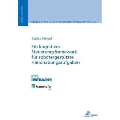 Ein kognitives Steuerungsframework für robotergestützte Handhabungsaufgaben, Taschenbuch von Tobias Kempf, Apprimus, 978-3-940565-77-8