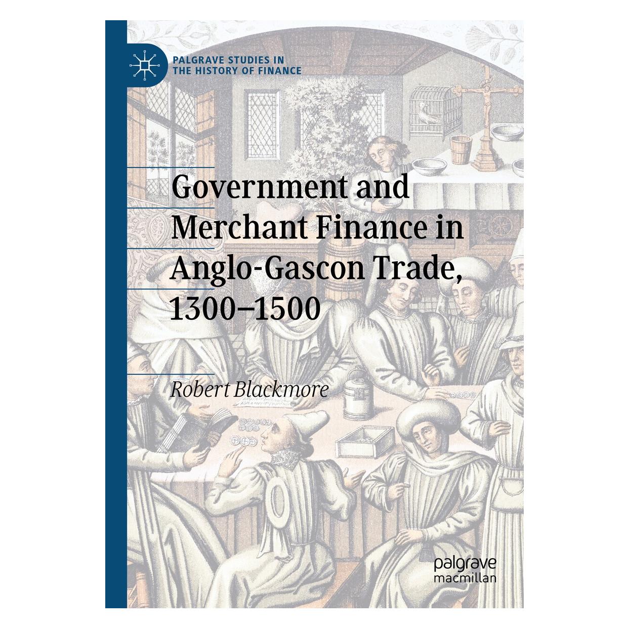 Springer Government and Merchant Finance in Anglo-Gascon Trade, 1300-1500 (Englisch, Hardcover, Robert Blackmore) (9783030345358)