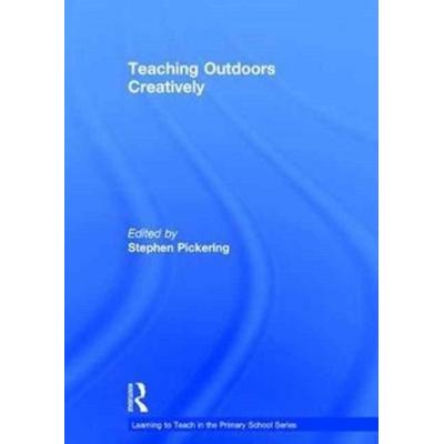 Teaching Outdoors Creatively, Taschenbuch von Stephen (University of Worcester, Uk) Pickering, Taylor & Francis, 978-1-138-64238-6