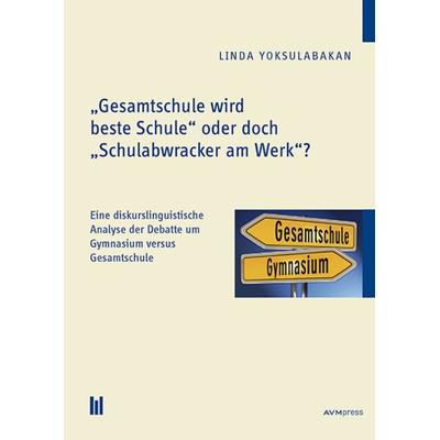 'Gesamtschule wird beste Schule' oder doch 'Schulabwracker am Werk'?; Taschenbuch von Linda Yoksulabakan, Akademische Verlagsgemeinschaft München,