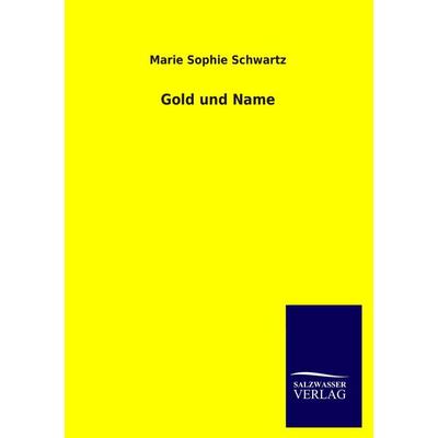 Gold und Name, Taschenbuch von Marie Sophie Schwartz, Salzwasser, 978-3-8460-1964-1