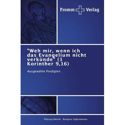 'Weh mir, wenn ich das Evangelium nicht verkünde' (1 Korinther 9,16), Taschenbuch von Polycarp Nworie,Benignus Ogbunanwata, Fromm Verlag,