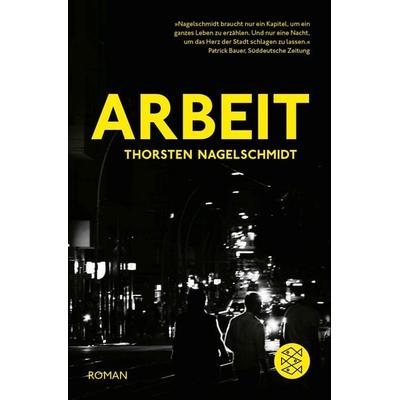 Arbeit, Taschenbuch von Thorsten Nagelschmidt, Fischer Taschenbuch Verlag, 978-3-596-70389-0