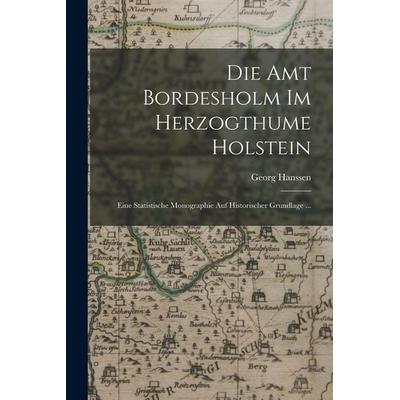Die Amt Bordesholm Im Herzogthume Holstein, Taschenbuch von Georg Hanssen, Legare Street Press, 978-1-01-714777-3