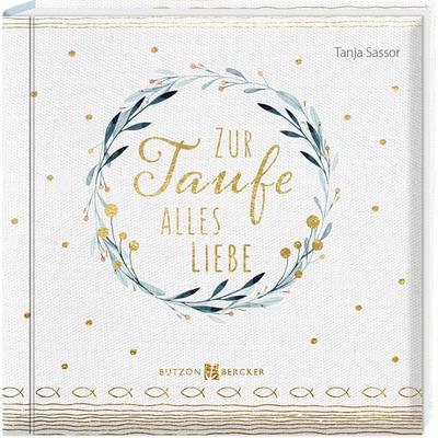 Zur Taufe alles Liebe, Taschenbuch von Tanja Sassor, Butzon & Bercker, 978-3-7666-2866-4