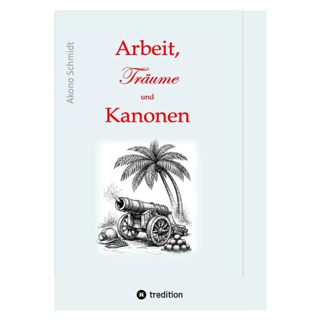 Umbreit Arbeit, Träume und Kanonen (Deutsch, Hardcover, Akono Schmidt) (71884426)