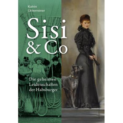 Sisi & Co., Gebundene Ausgabe von Katrin Unterreiner, Carl Ueberreuter Verlag, 978-3-8000-7862-2
