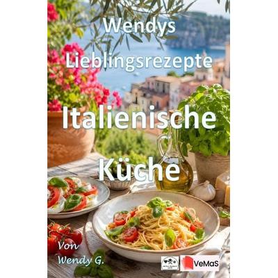 Wendys Lieblingsrezepte - Italienische Küche, Taschenbuch von Wendy G., Epubli, 978-3-565-78890-3