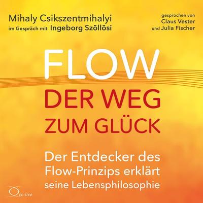 Flow - der Weg zum Glück - Mihaly Csikszentmihalyi, CD, 9783956164620
