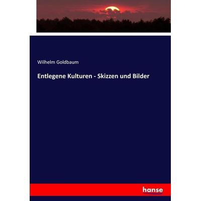 Entlegene Kulturen - Skizzen und Bilder, Taschenbuch von Wilhelm Goldbaum, Hansebooks, 978-3-7446-0067-5