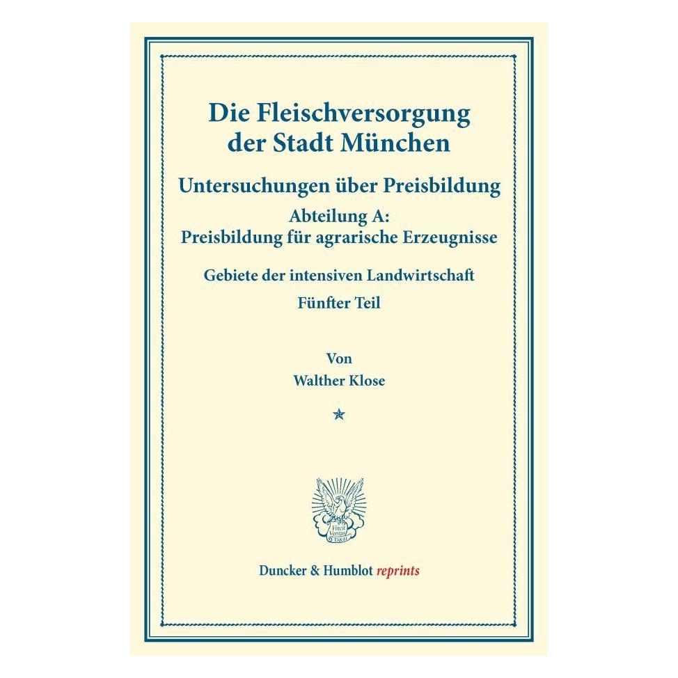 Duncker & Humblot Die Fleischversorgung der Stadt München. (Deutsch, Softcover, Walther Klose) (55569331)