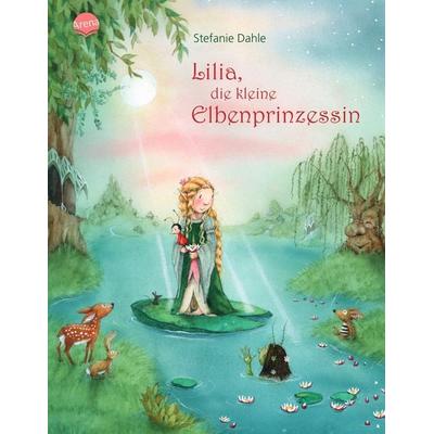 Lilia, die kleine Elbenprinzessin, Gebundene Ausgabe von Stefanie Dahle, Arena, 978-3-401-09604-9