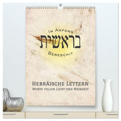 Hebräische Lettern - Worte voller Licht und Weisheit (hochwertiger Premium Wandkalender 2027 DIN A2 hoch), Kunstdruck in Hochglanz
