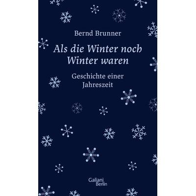 Als die Winter noch Winter waren, Gebundene Ausgabe von Bernd Brunner, Galiani Berlin ein Imprint von Kiepenheuer & Witsch, 978-3-86971-129-4