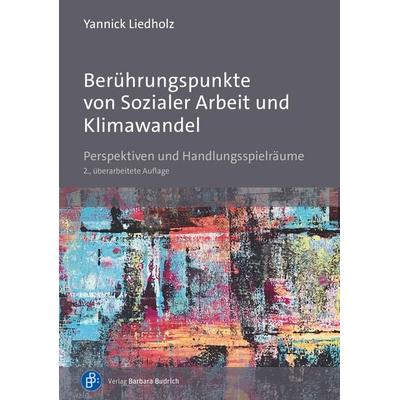 Berührungspunkte von Sozialer Arbeit und Klimawandel, Taschenbuch von Yannick Liedholz, Verlag Barbara Budrich, 978-3-8474-3056-8