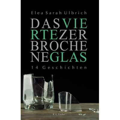 Das vierte zerbrochene Glas, Taschenbuch von Elea Sarah Ulbrich, Fischer, R. G., 978-3-8301-1896-1