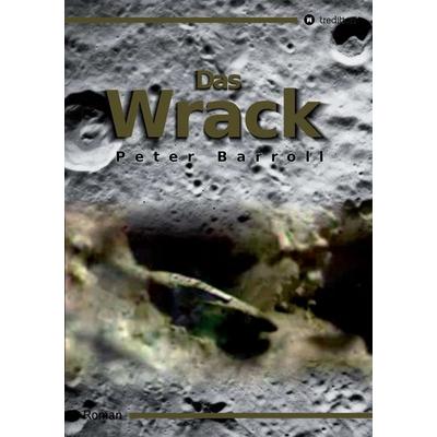 Das Wrack, Taschenbuch von Peter Barroll, Tredition, 978-3-8424-9477-0