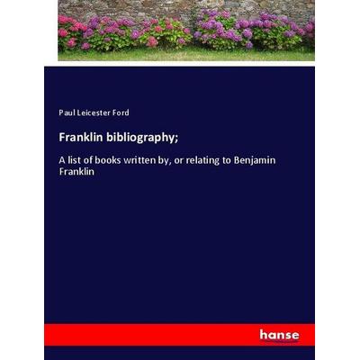 Franklin bibliography;, Taschenbuch von Paul Leicester Ford, Hansebooks, 978-3-337-87117-8