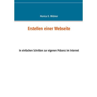 Erstellen einer Webseite, Taschenbuch von Monica D. Widmer, BoD – Books on Demand, 978-3-7460-1219-3