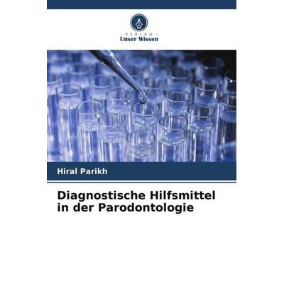 Diagnostische Hilfsmittel in der Parodontologie, Taschenbuch von Hiral Parikh, Verlag Unser Wissen, 978-620-5-66024-9