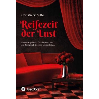 Reifezeit der Lust, Gebundene Ausgabe von Christa Schulte, Tredition, 978-3-347-01891-4