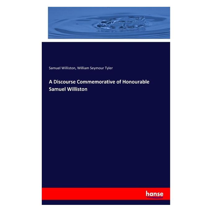 Hansebooks A Discourse Commemorative of Honourable Samuel Williston (Englisch, Softcover, Samuel Williston, William Seymour Tyler) (56095394)