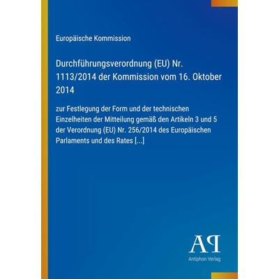 Durchführungsverordnung (EU) Nr. 1113/2014 der Kommission vom 16. Oktober 2014, Taschenbuch von Europäische Kommission, Antiphon Verlag,