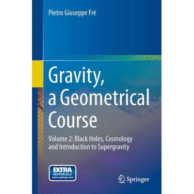 Gravity, a Geometrical Course, Taschenbuch von Pietro Giuseppe Frè, Springer Netherland, 978-94-007-9885-4