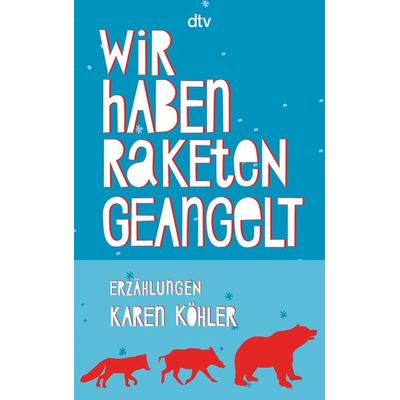 Wir haben Raketen geangelt, Taschenbuch von Karen Köhler, dtv, 978-3-423-14474-2