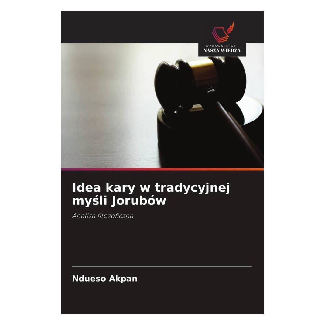 Wiedza Powszechna Idea kary w tradycyjnej mysli Jorubów (Softcover, Ndueso Akpan) (57168077)