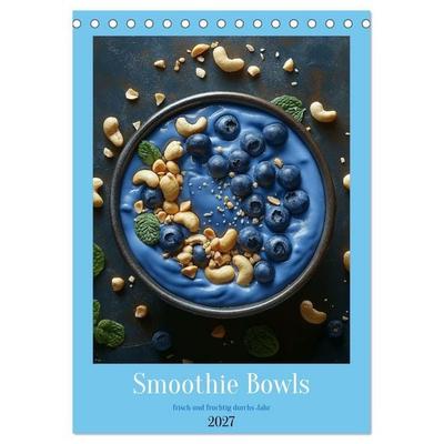 Smoothie Bowls - frisch und fruchtig durchs Jahr (Tischkalender 2027 DIN A5 hoch), CALVENDO Monatskalender