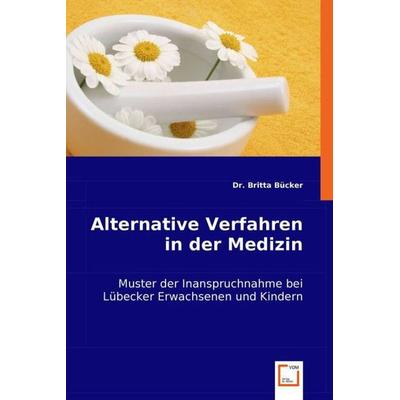 B¿er, D: Alternative Verfahren in der Medizin, Taschenbuch von Britta Bücker, VDM, 978-3-8364-9302-4