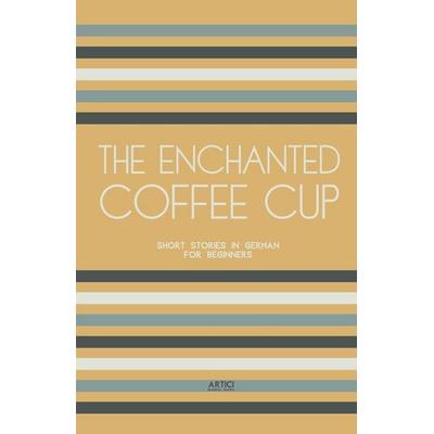 The Enchanted Coffee Cup, Taschenbuch von Artici Bilingual Books, Artici Bilingual Books