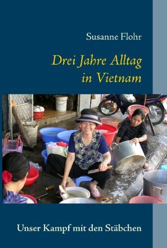 Susanne Flohr - Drei Jahre Alltag in Vietnam: Unser Kampf mit den Stäbchen - Preis vom 18.10.2026 19:22:15 h