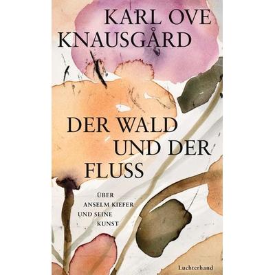 Der Wald und der Fluss, Gebundene Ausgabe von Karl Ove Knausgard, Luchterhand, 978-3-630-87655-9