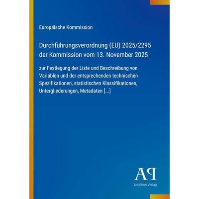 Durchführungsverordnung (EU) 2025/2295 der Kommission vom 13. November 2025, Taschenbuch von Europäische Kommission, Antiphon Verlag,