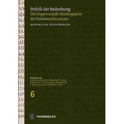 Politik der Bedrohung, Gebundene Ausgabe von Maximilian Diesenberger, Jan Thorbecke Verlag, 978-3-7995-2806-1