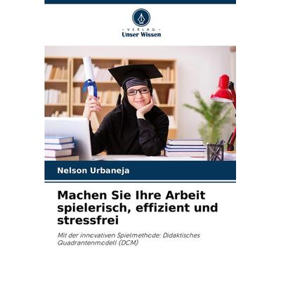 Machen Sie Ihre Arbeit spielerisch, effizient und stressfrei, Taschenbuch von Nelson Urbaneja, Verlag Unser Wissen, 978-620-7-15757-0